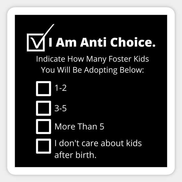 Anti Choice, Anti Adoption - Pro Choice Sticker by EvolvedandLovingIt